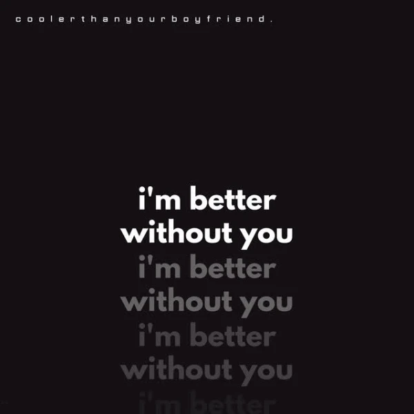 i'm better without you